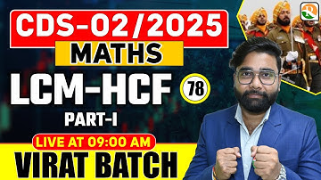 VIRAT Batch / LCM and HCF # 01  / Maths for CDS 2025 / Maths Classes for CDS / CDS Math