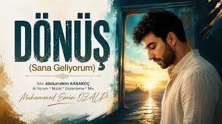 Dönüş - 1 Söz: Abdurrahim Karakoç Ai Yorum • Müzik • Düzenleme • Mix: Muhammed Emin Özalp