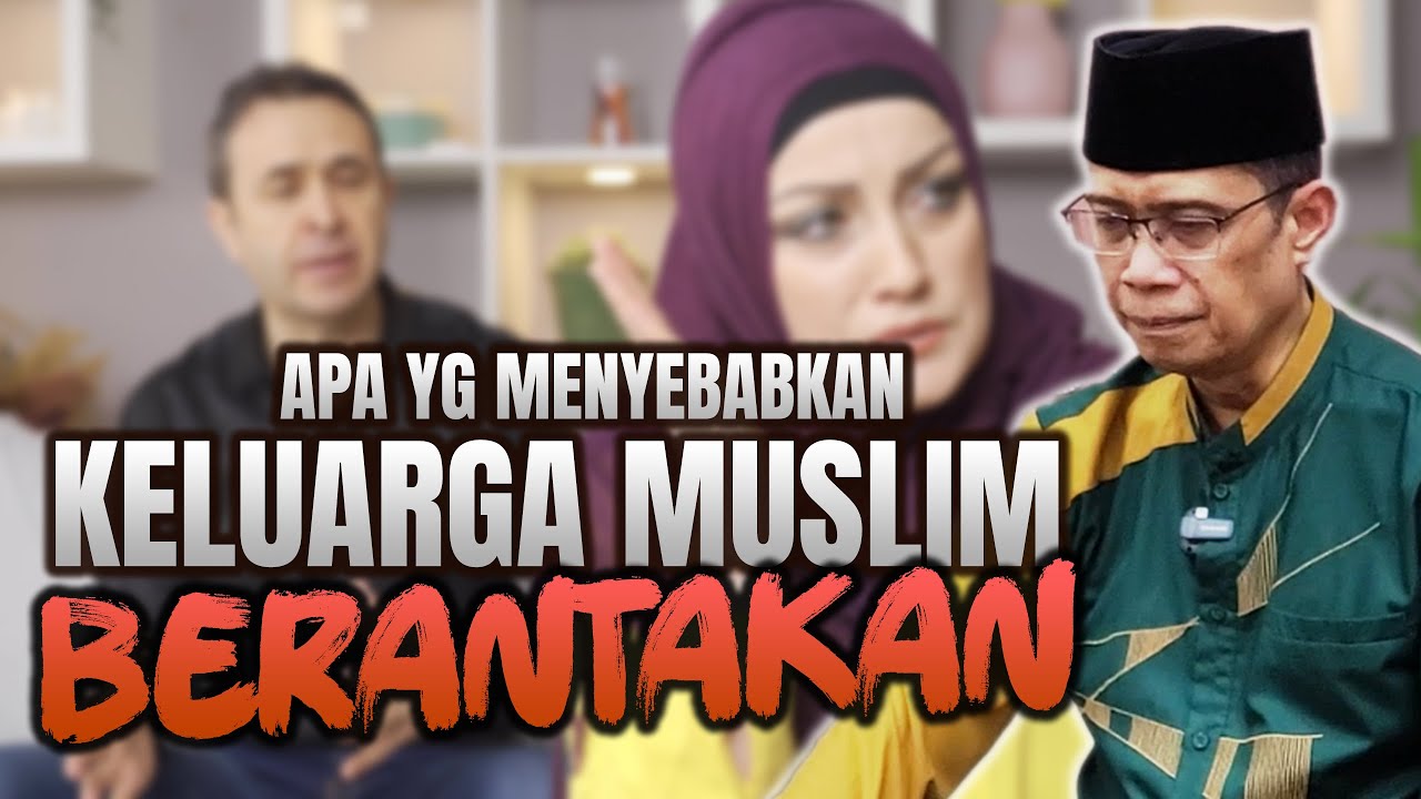 APA YANG MENYEBABKAN KELUARGA MUSLIM  BERANTAKAN