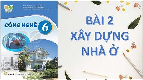 Công nghệ 6 bài 2 xây dựng nhà ở  Kết nối tri thức với cuộc sống