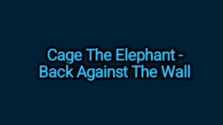Cage The Elephant - Back Against The Wall (Lyrics)
