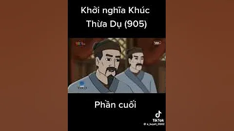 KHỞI NGHĨA KHÚC THỪA DỤ–905 (PHẦN CUỐI) | LỊCH SỬ NƯỚC NHÀ |