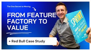 The ONE Secret to Moving From Feature Factory to Value