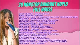 20 NONSTOP DANGDUT KOPLO FULL HOUSE
