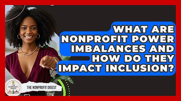 What Are Nonprofit Power Imbalances And How Do They Impact Inclusion? - The Nonprofit Digest