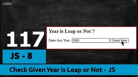 #117 : COPA : JavaScript- 8 : Check Given Year is Leap of Not -  JS  - JavaScript Program