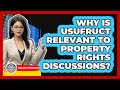 Why Is Usufruct Relevant To Property Rights Discussions? - Learn About Libertarianism