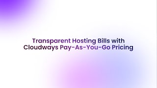 Transparent Hosting Bills with Cloudways Pay-As-You-Go Pricing