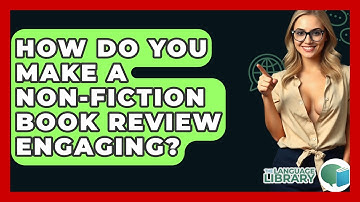 How Do You Make A Non-fiction Book Review Engaging? - The Language Library