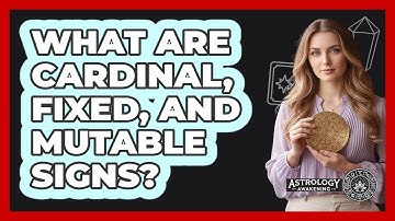 What Are Cardinal, Fixed, And Mutable Signs?