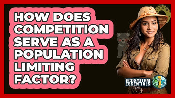 How Does Competition Serve as a Population Limiting Factor?