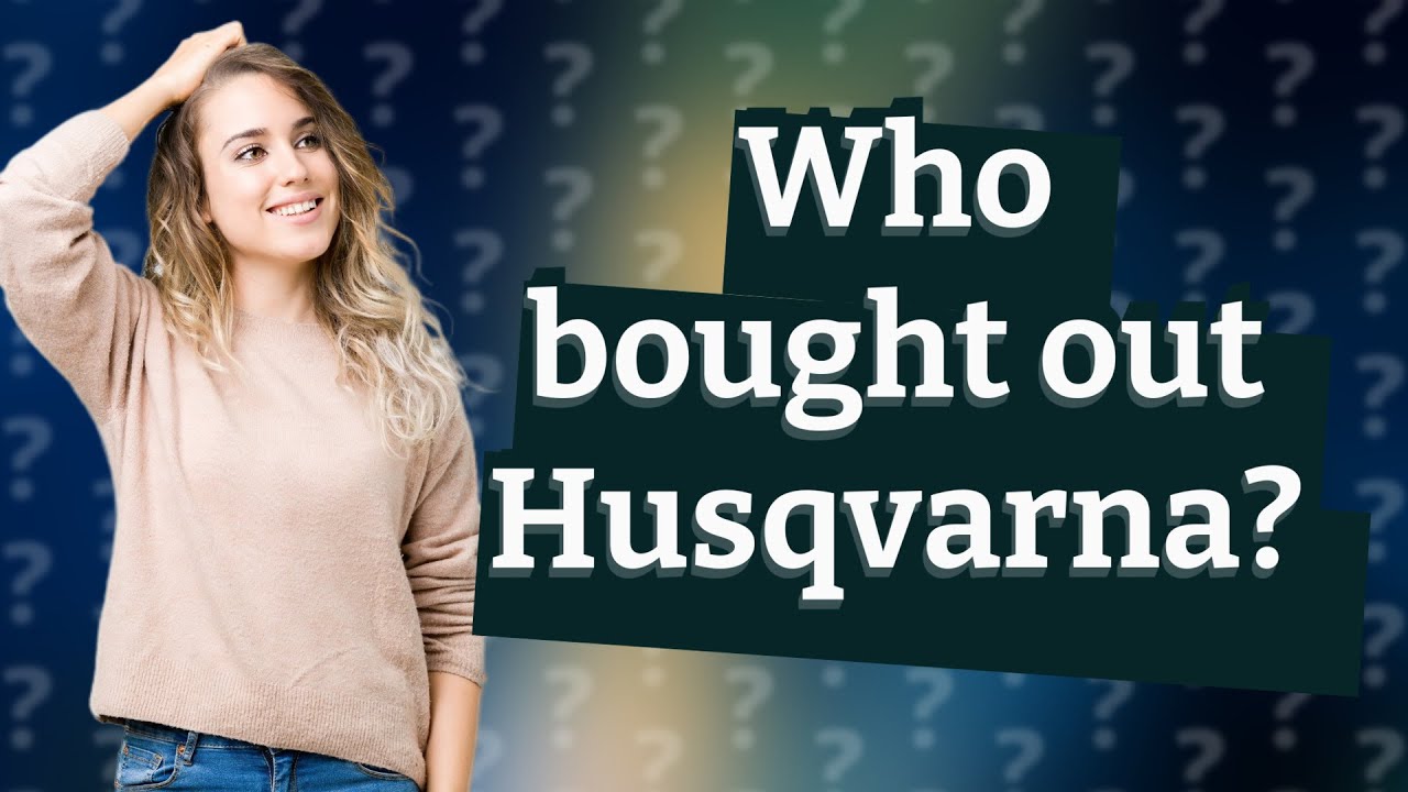Who bought out Husqvarna? YouTube