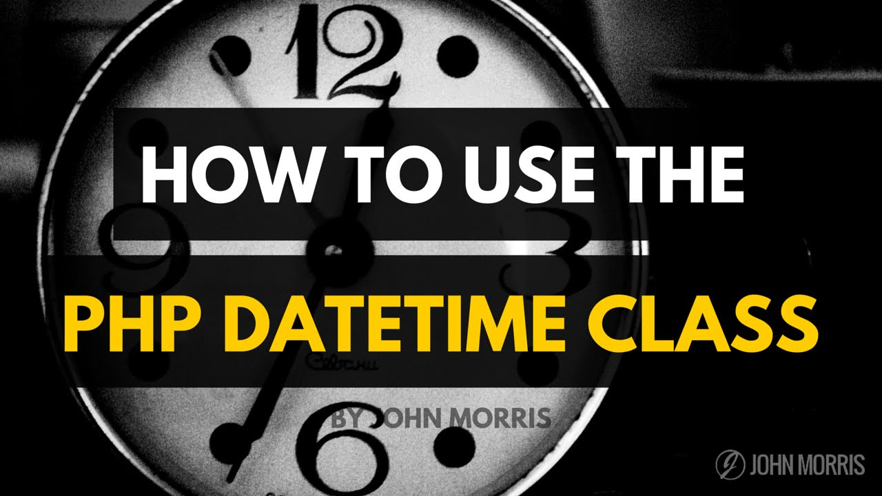 php date time  Update New  How to Use the PHP DateTime Class Instead of the PHP Date Function