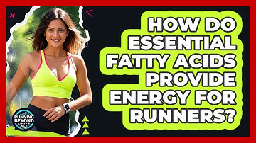 How Do Essential Fatty Acids Provide Energy For Runners? - Running Beyond Limits