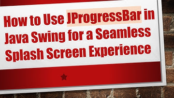How to Use JProgressBar in Java Swing for a Seamless Splash Screen Experience