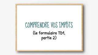 Comprendre vos impôts : le formulaire TD1, partie 2