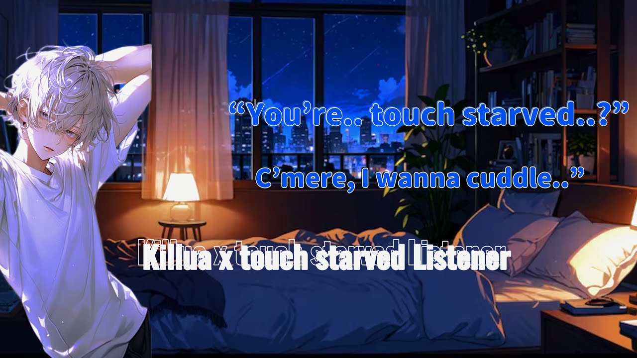 Killua x Touch starved Listener || sleep aid? ||                       {background music} || enjoy~