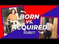 WHAT IS BETTER BEING BORN DISABLED OR ACQUIRING A DISABILITY?