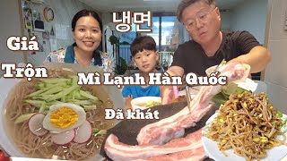 Dâu Việt thèm quá nấu mì lạnh Hàn quốc húp sạch cả nước lẫn cái Giá trộn thịt nướng thơm ngon