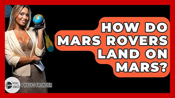 How Do Mars Rovers Land On Mars? - Physics Frontier