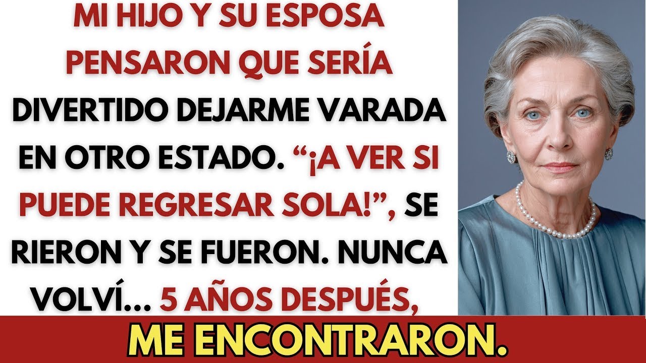 Mi hijo y su esposa me abandonaron en otro estado riendo   A ver si regresa