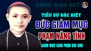 Tiểu Sử Đặc Biệt của Đức Cha  PHẠM NĂNG TĨNH - Nguyên Giám mục Chính Tòa Giáo Phận Bùi Chu