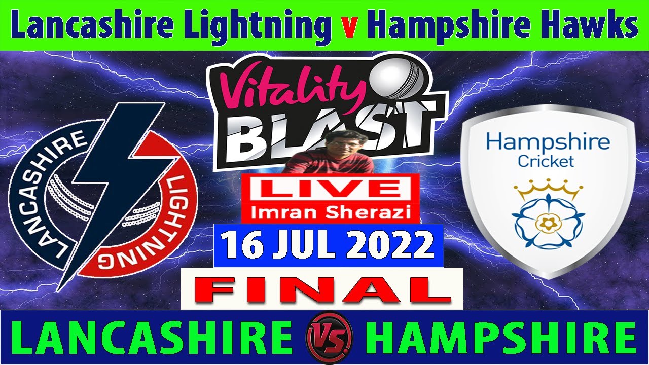 Lancashire vs Hampshire English T20 Blast 2022 LAN vs HAM Vitality Blast T20 2022 Live