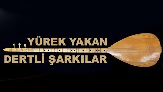 En Güzel Yürek Yakan Dertli Şarkılar ★ Karışık Seçmeler