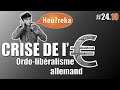 Ordolibéralisme allemand - Crise de l'€ part 10 - Heu?reka #24-10