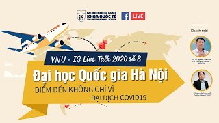 [VNU-IS LIVE TALK] SỐ 8: ĐẠI HỌC QUỐC GIA HÀ NỘI - ĐIỂM ĐẾN KHÔNG CHỈ VÌ ĐẠI DỊCH COVID19