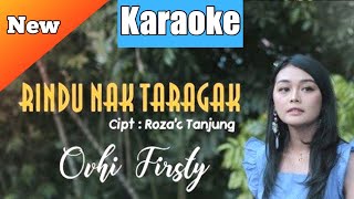 Lagu minang terbaru | Ovhi Firsty - RINDU NAK TARAGAK | Karaoke versi hen Asano Agam