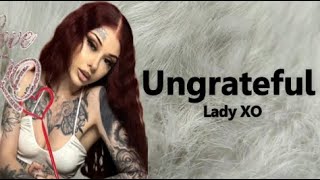 Lady XO - Ungrateful (Lyrics) Resimi