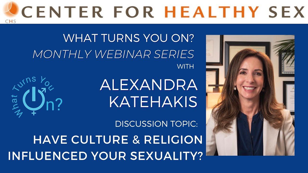 'What Turns You On?' Webinar with Alex Katehakis: Have Culture & Religion Influenced Your Sexuality?