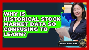 Why Is Historical Stock Market Data So Confusing To Learn? - Financial History Files