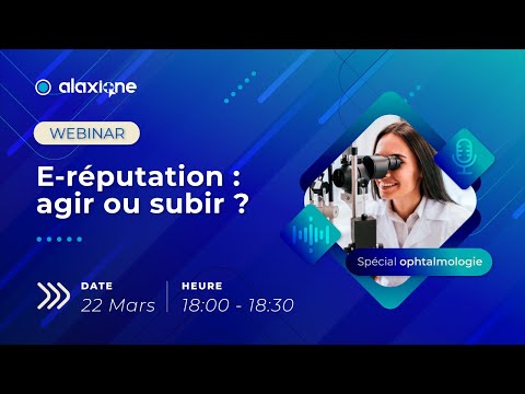 Replay webinar Alaxione - E-réputation en ophtalmologie : agir ou subir ?