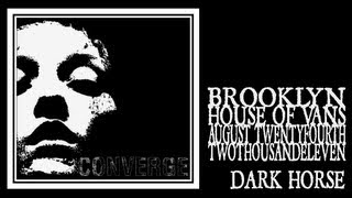 Converge - Dark Horse (House of Vans 2011)