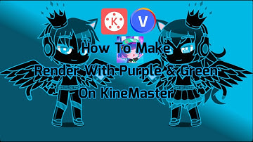 How To Make Render With Purple & Green On KineMaster