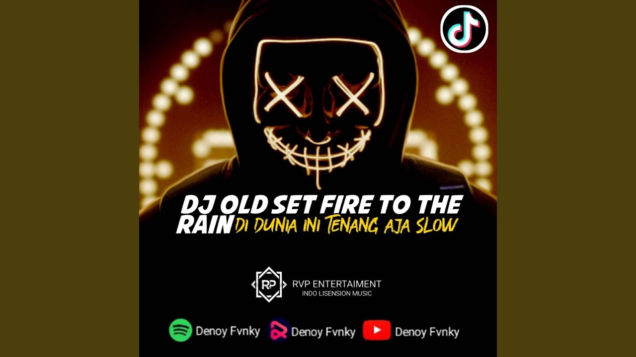 DJ OLD SET FIRE TO THE RAIN X DI DUNIA INI TENANG AJA SLOW BEAT FULL