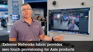 Extreme Networks fabric provides zero touch provisioning for Axis products