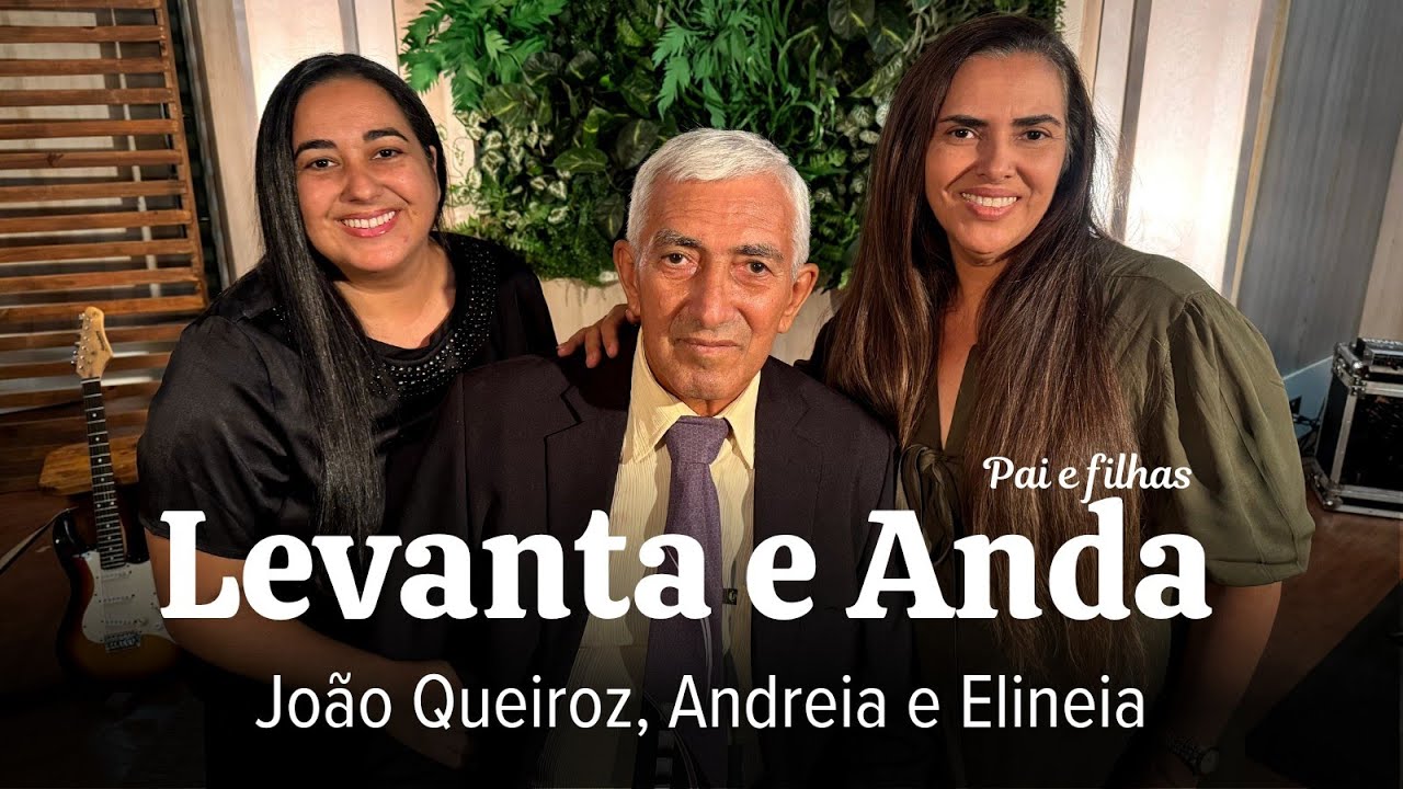 Levanta e Anda | João Queiroz, Andreia e Elineia