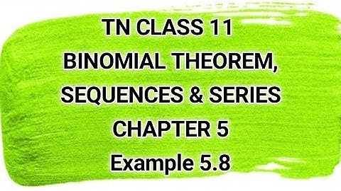 TN CLASS 11 | BINOMIAL THEOREM, SEQUENCE & SERIES | CHAPTER 5 | Example 5.8