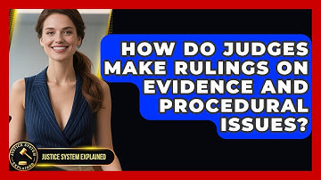 How Do Judges Make Rulings on Evidence and Procedural Issues? - Justice System Explained