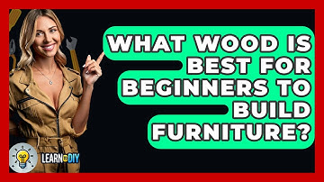 What Wood Is Best for Beginners to Build Furniture? - LearnToDIY360.com