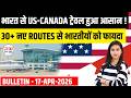 US Bulletin 17 April 2026: India to US-Canada 30+ New Routes! Dignidad Act, Schengen Insurance Rules