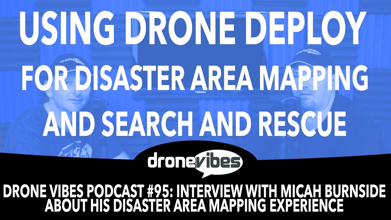 dronesense Using Drone Deploy for Disaster Area Mapping - Micah Burnside Interview - Drone Vibes Podcast #95
