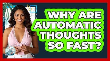 Why Are Automatic Thoughts So Fast?