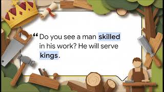 Proverbs 22:17-29 The Wisdom of the True King and the Confidence of Those Who Listen to Him