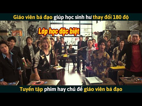 [Review Phim] Giáo Viên Bá Đạo Giúp Học Sinh Hư Thay Đổi 180 Độ 2023 mới nhất