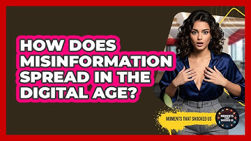 How Does Misinformation Spread In The Digital Age? - Moments That Shocked Us