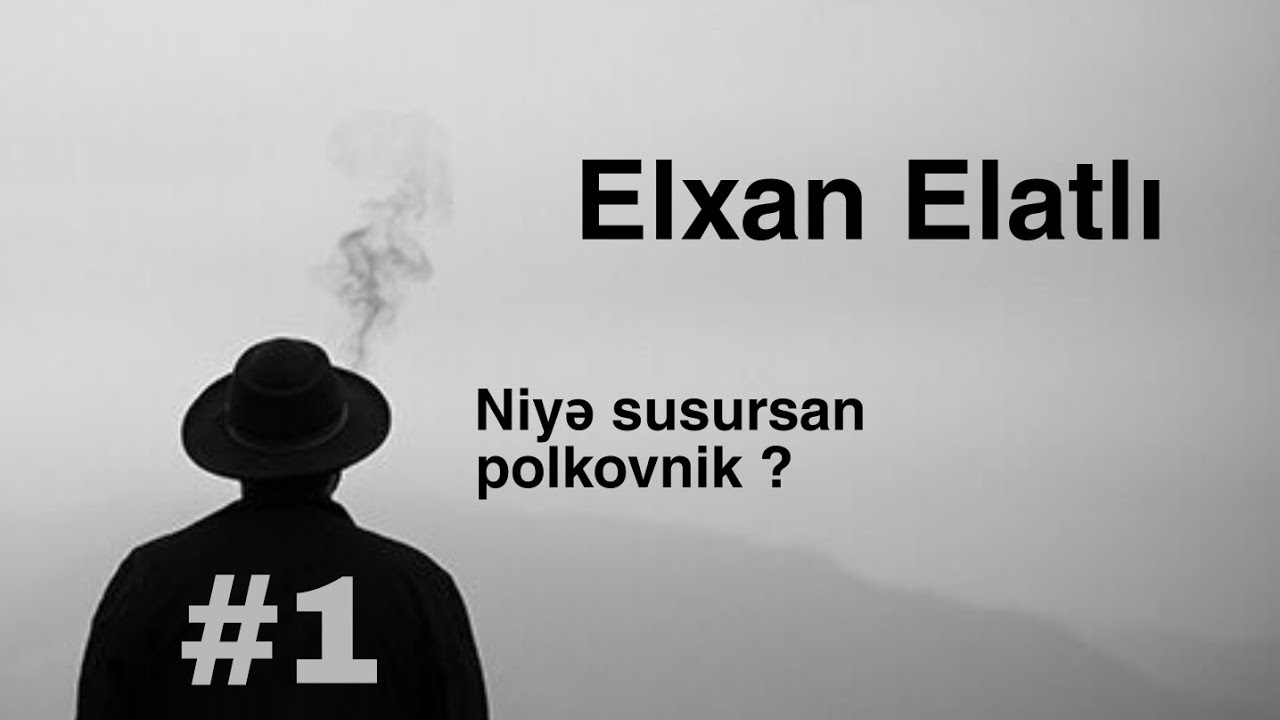 Elxan Elatlı - Niyə susursan polkovnik? #1